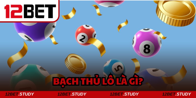 Hiểu rõ khái niệm bạch thủ lô là gì trước khi tham gia
