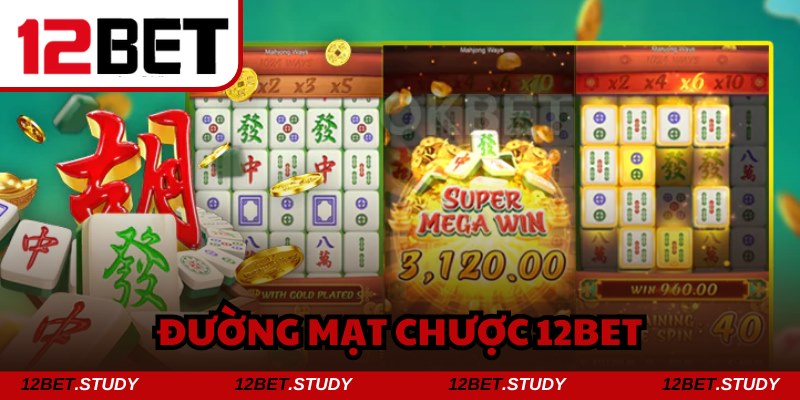 Đường mạt chược trở thành trò chơi ưu tú nhất tại 12bet