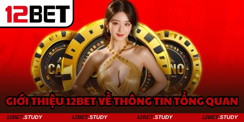 Giới thiệu 12bet - Thiên đường đổi thưởng dành cho mọi cược thủ