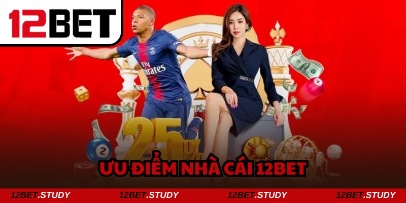 Hàng loạt các ưu điểm khẳng định sức hút của thương hiệu 12bet