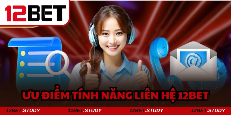 Những ưu điểm giúp tính năng nhà cái 12bet được khen ngợi