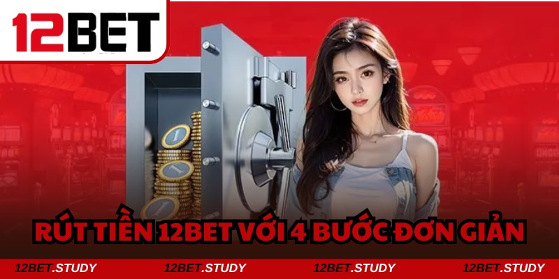 Liên kết ngân hàng chính xác để rút tiền 12bet thành công