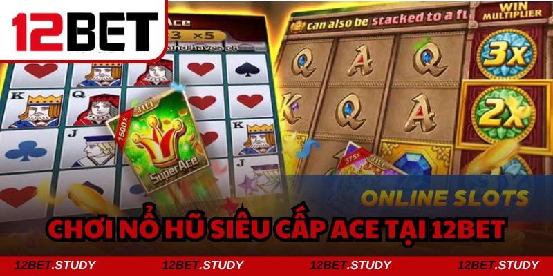 Siêu cấp ACE trở thành siêu phẩm giải trí đỉnh cao nhất