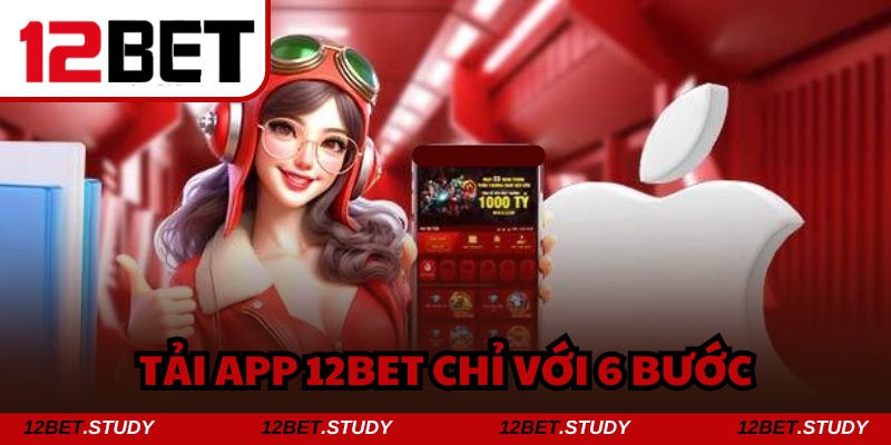 6 bước để tải app 12bet về Android mà không gặp khó khăn